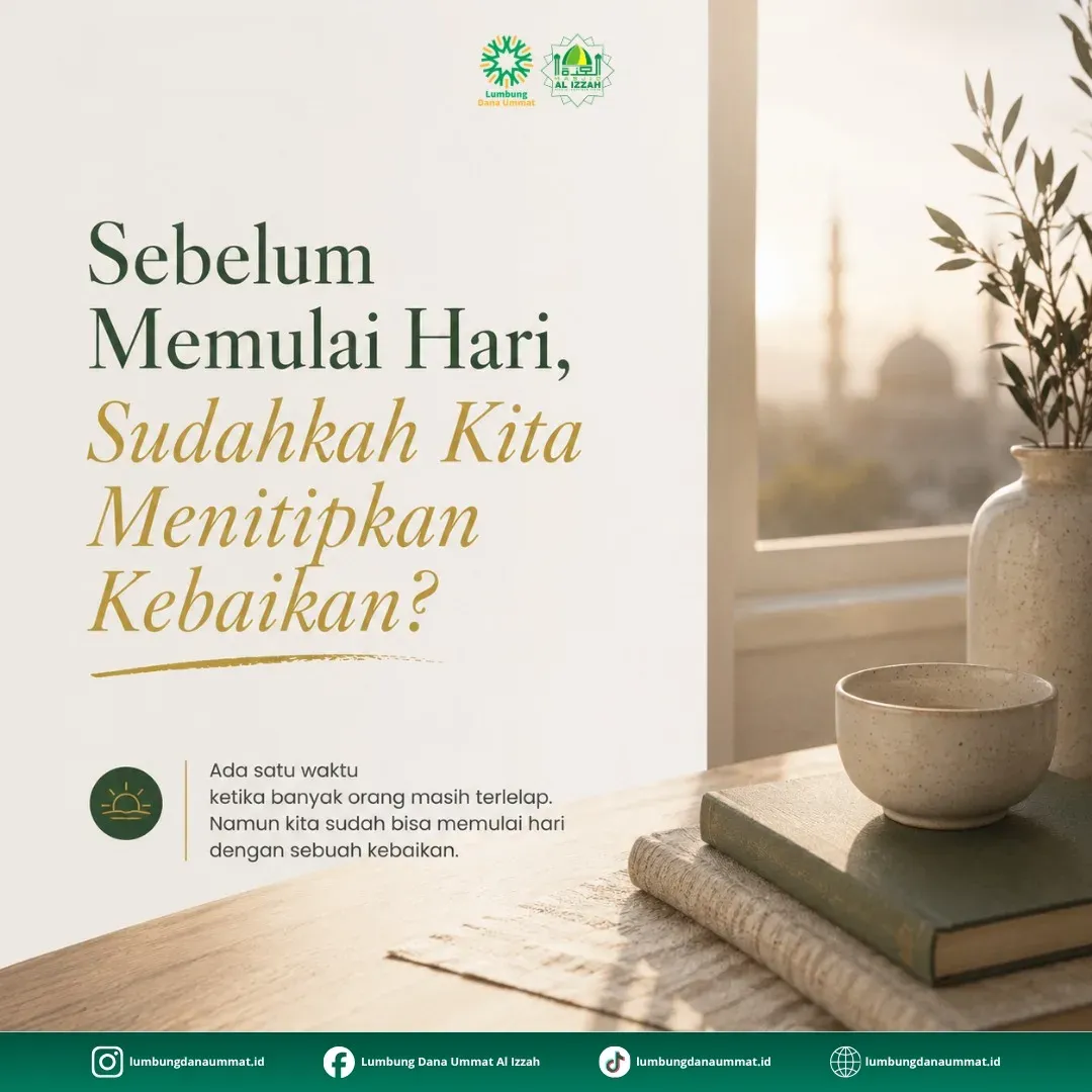 Sebelum sibuk mengejar dunia, sudahkah kita menyapa pagi dengan kebaikan?